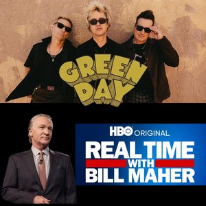 Green Day and Real Time with Bill Maher.